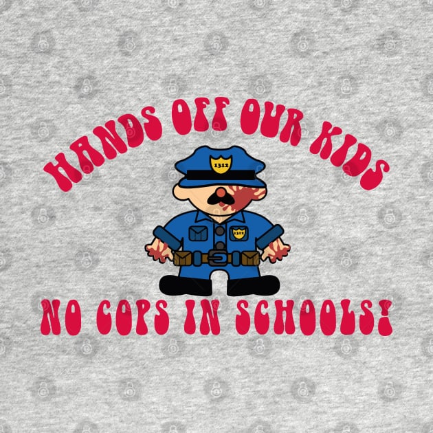 NO COPS IN SCHOOLS! by remerasnerds
